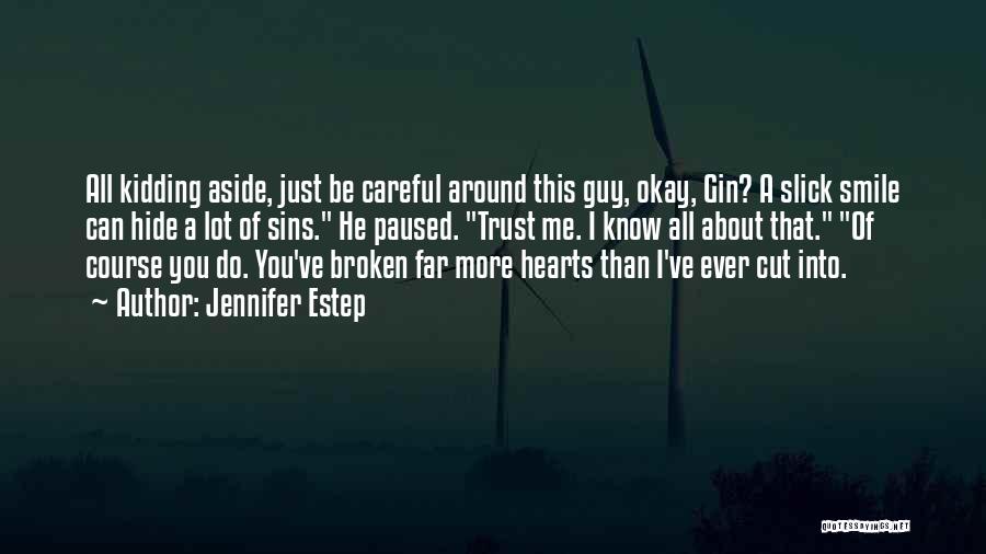 Jennifer Estep Quotes: All Kidding Aside, Just Be Careful Around This Guy, Okay, Gin? A Slick Smile Can Hide A Lot Of Sins.