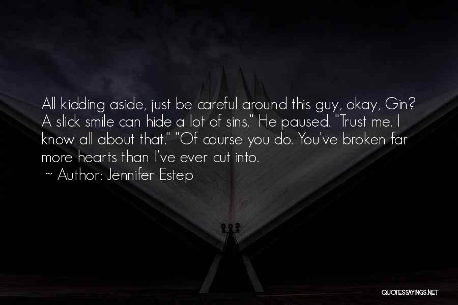 Jennifer Estep Quotes: All Kidding Aside, Just Be Careful Around This Guy, Okay, Gin? A Slick Smile Can Hide A Lot Of Sins.