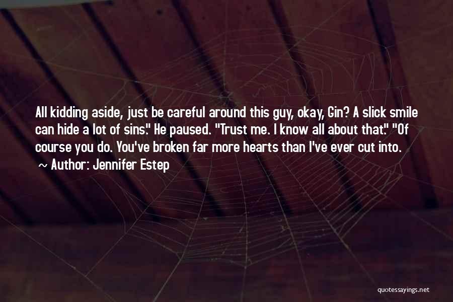 Jennifer Estep Quotes: All Kidding Aside, Just Be Careful Around This Guy, Okay, Gin? A Slick Smile Can Hide A Lot Of Sins.