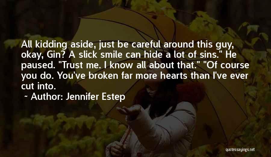 Jennifer Estep Quotes: All Kidding Aside, Just Be Careful Around This Guy, Okay, Gin? A Slick Smile Can Hide A Lot Of Sins.