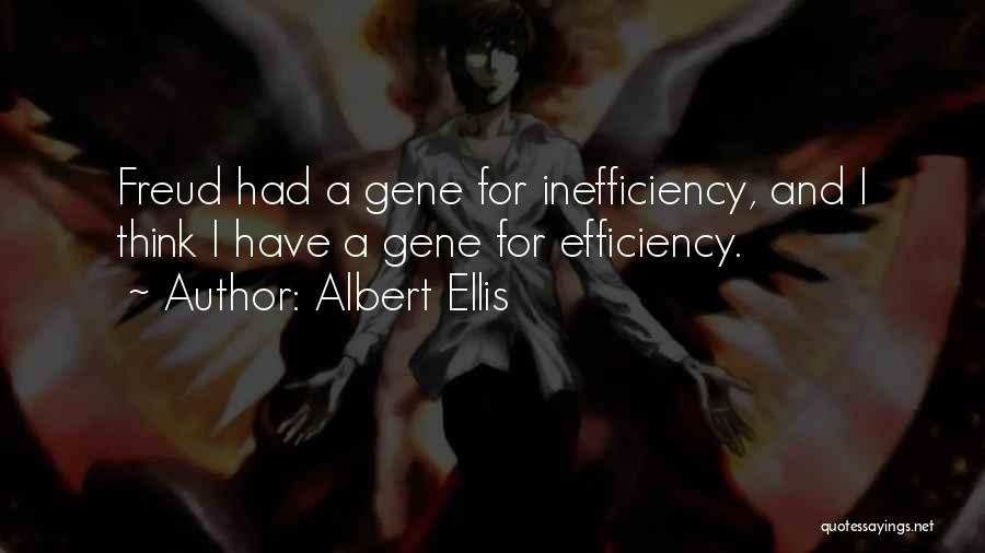 Albert Ellis Quotes: Freud Had A Gene For Inefficiency, And I Think I Have A Gene For Efficiency.