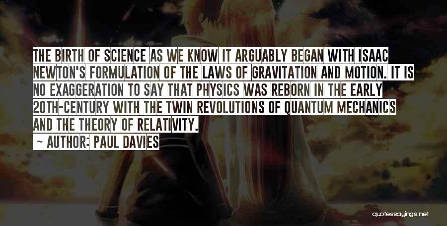 Paul Davies Quotes: The Birth Of Science As We Know It Arguably Began With Isaac Newton's Formulation Of The Laws Of Gravitation And