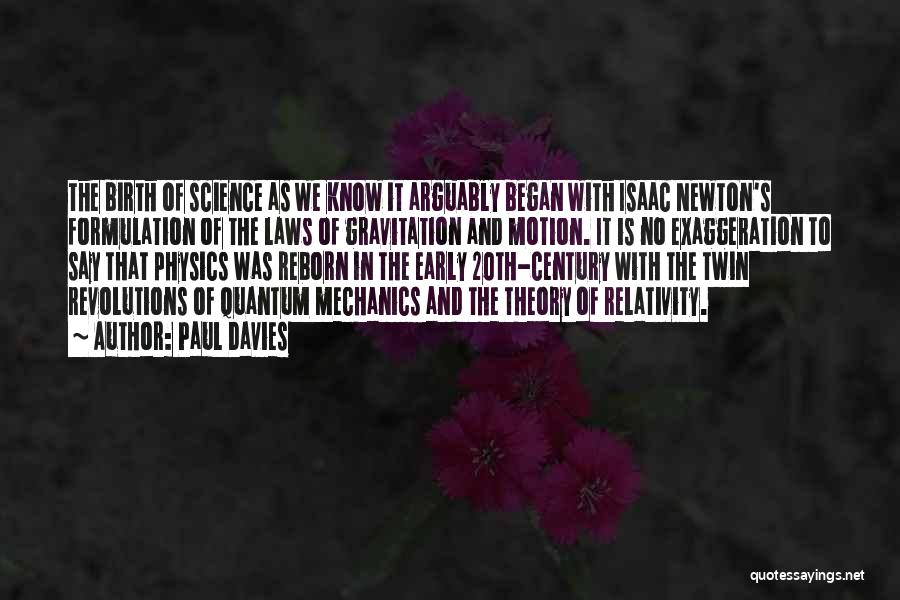 Paul Davies Quotes: The Birth Of Science As We Know It Arguably Began With Isaac Newton's Formulation Of The Laws Of Gravitation And