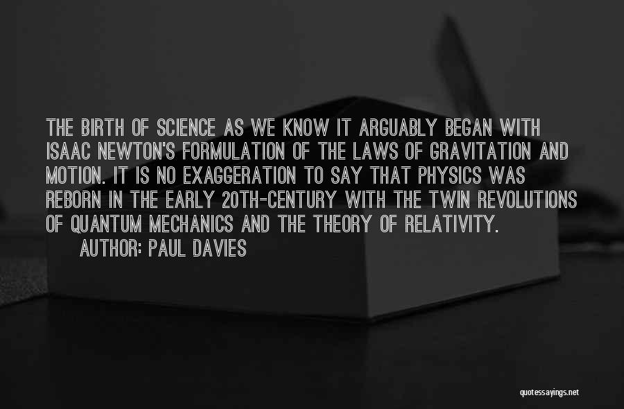 Paul Davies Quotes: The Birth Of Science As We Know It Arguably Began With Isaac Newton's Formulation Of The Laws Of Gravitation And