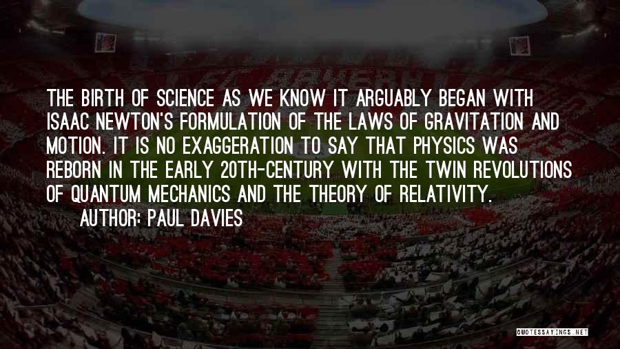 Paul Davies Quotes: The Birth Of Science As We Know It Arguably Began With Isaac Newton's Formulation Of The Laws Of Gravitation And