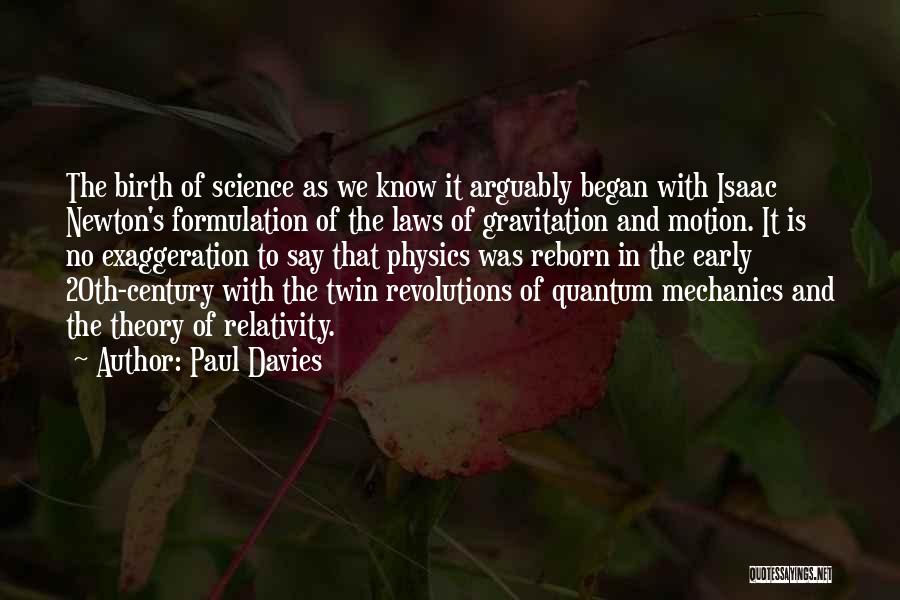 Paul Davies Quotes: The Birth Of Science As We Know It Arguably Began With Isaac Newton's Formulation Of The Laws Of Gravitation And