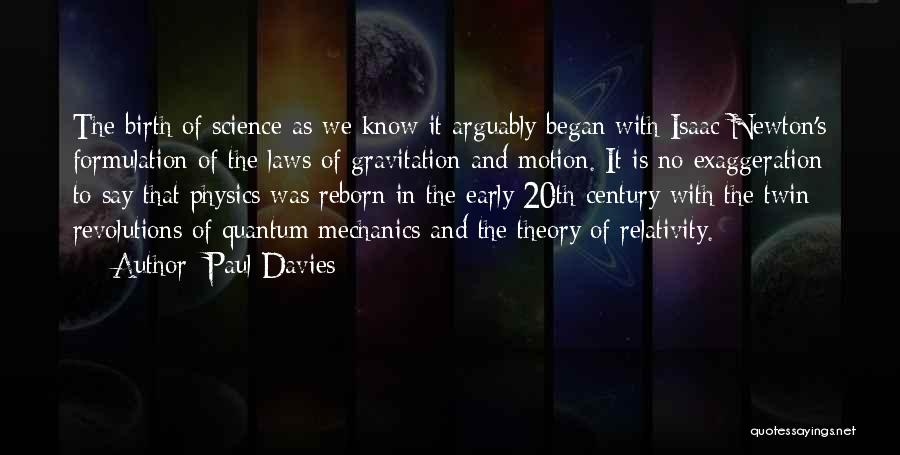 Paul Davies Quotes: The Birth Of Science As We Know It Arguably Began With Isaac Newton's Formulation Of The Laws Of Gravitation And