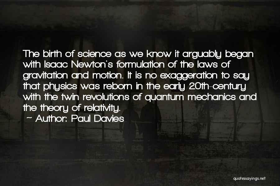 Paul Davies Quotes: The Birth Of Science As We Know It Arguably Began With Isaac Newton's Formulation Of The Laws Of Gravitation And