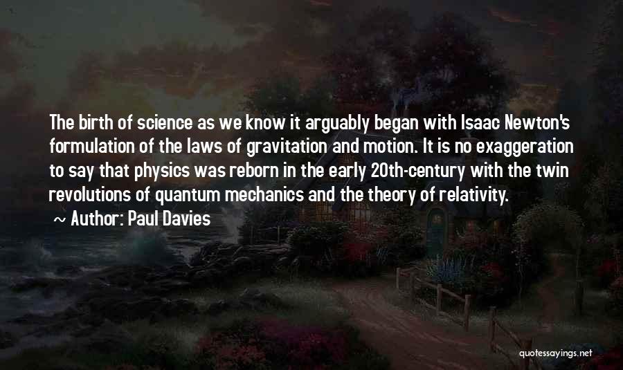 Paul Davies Quotes: The Birth Of Science As We Know It Arguably Began With Isaac Newton's Formulation Of The Laws Of Gravitation And