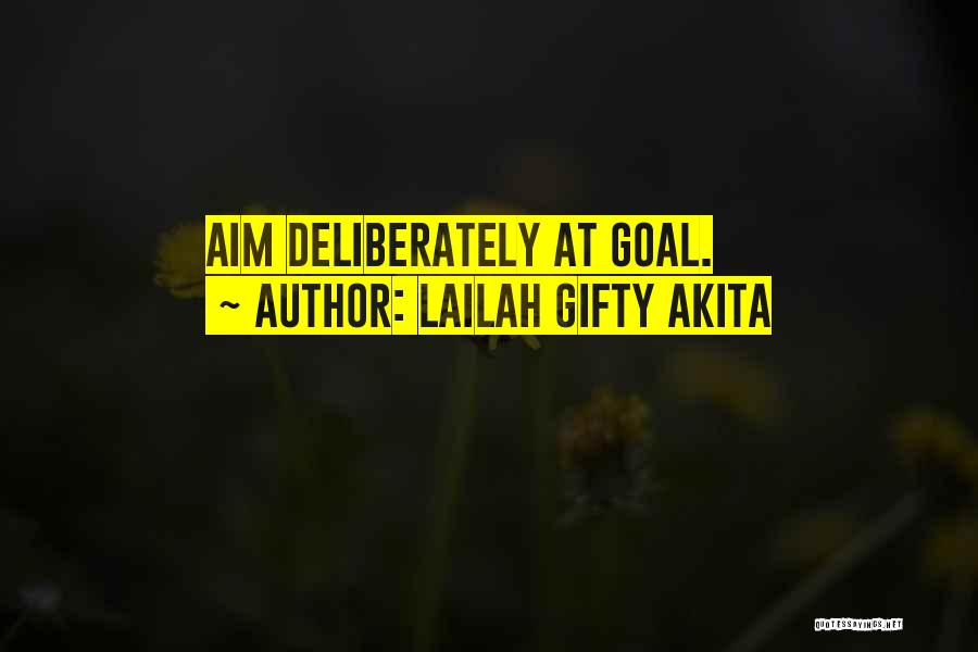 Lailah Gifty Akita Quotes: Aim Deliberately At Goal.