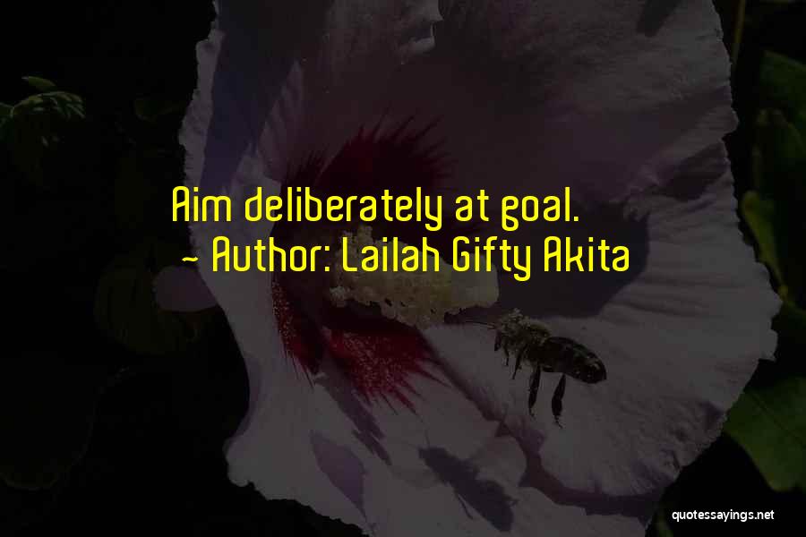 Lailah Gifty Akita Quotes: Aim Deliberately At Goal.