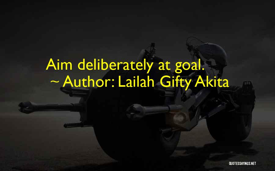 Lailah Gifty Akita Quotes: Aim Deliberately At Goal.