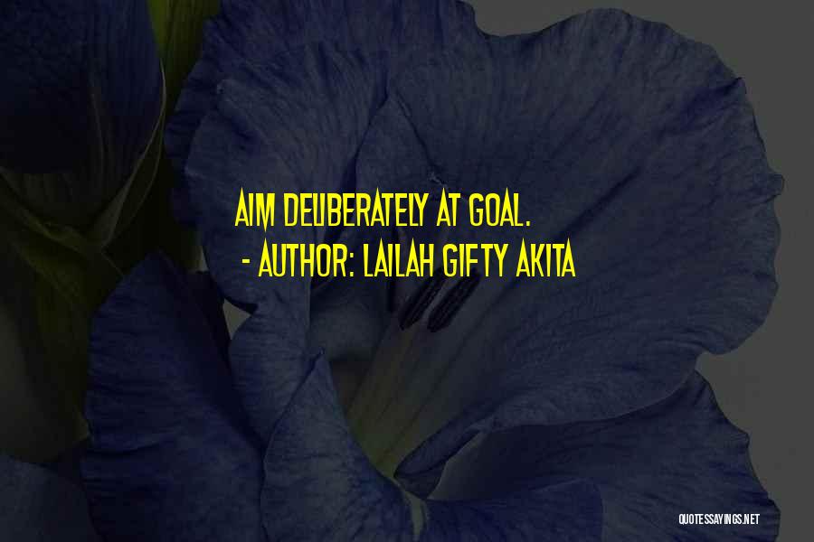 Lailah Gifty Akita Quotes: Aim Deliberately At Goal.