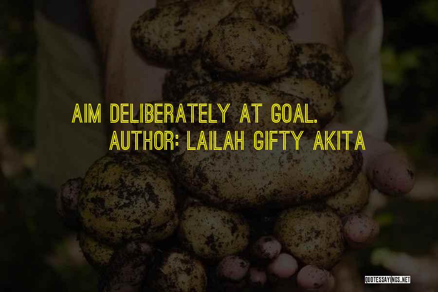 Lailah Gifty Akita Quotes: Aim Deliberately At Goal.