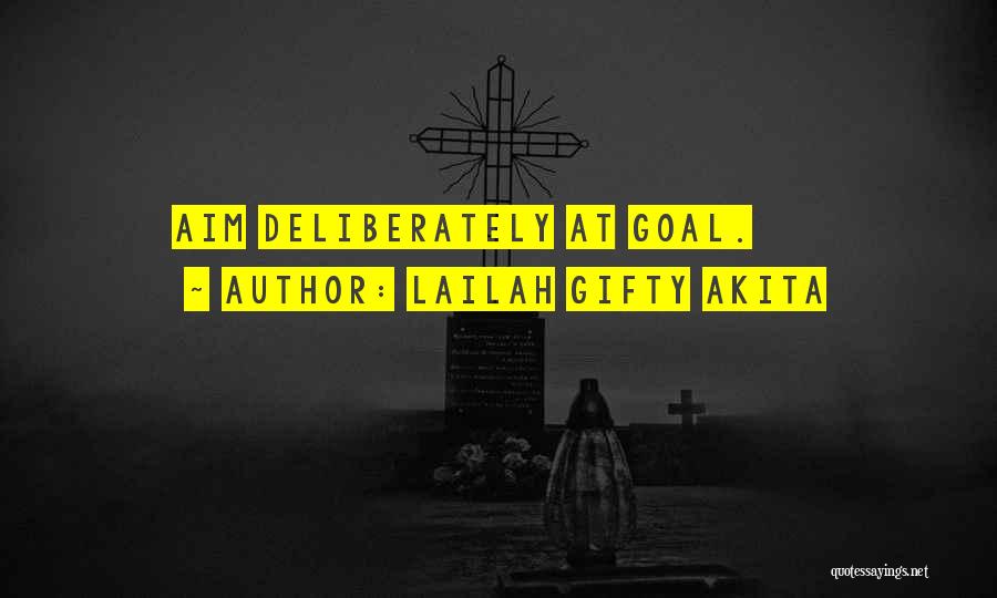 Lailah Gifty Akita Quotes: Aim Deliberately At Goal.