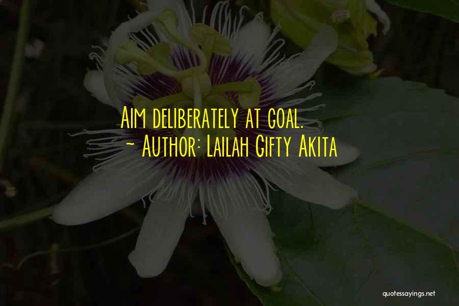 Lailah Gifty Akita Quotes: Aim Deliberately At Goal.