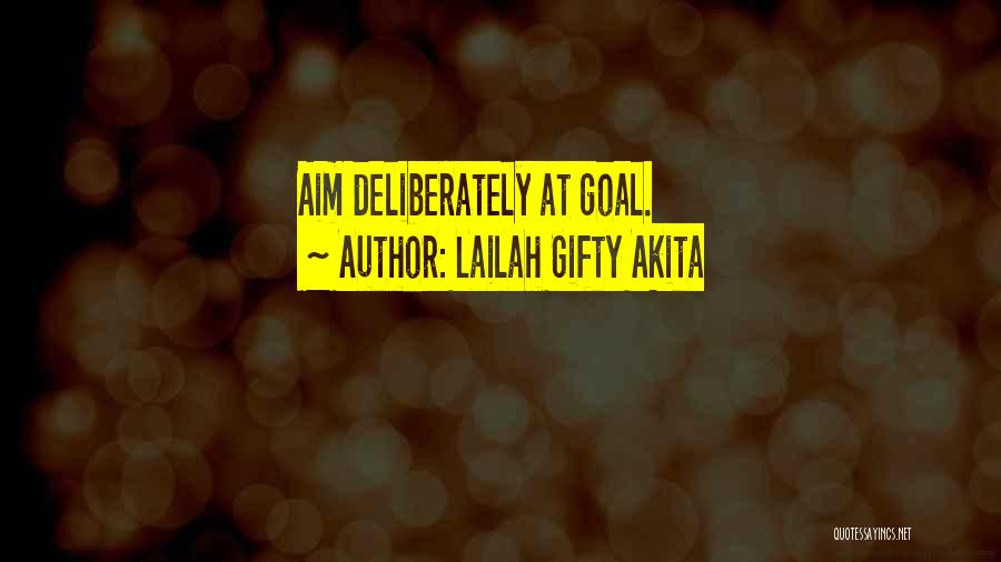 Lailah Gifty Akita Quotes: Aim Deliberately At Goal.