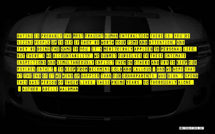 Adelle Waldman Quotes: Dating Is Probably The Most Fraught Human Interaction There Is. You're Sizing People Up To See If They're Worth Your