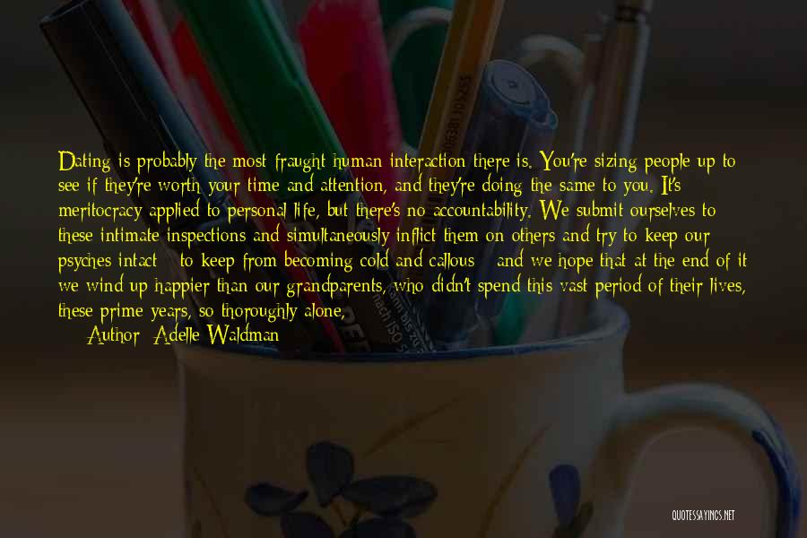 Adelle Waldman Quotes: Dating Is Probably The Most Fraught Human Interaction There Is. You're Sizing People Up To See If They're Worth Your