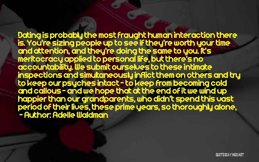 Adelle Waldman Quotes: Dating Is Probably The Most Fraught Human Interaction There Is. You're Sizing People Up To See If They're Worth Your