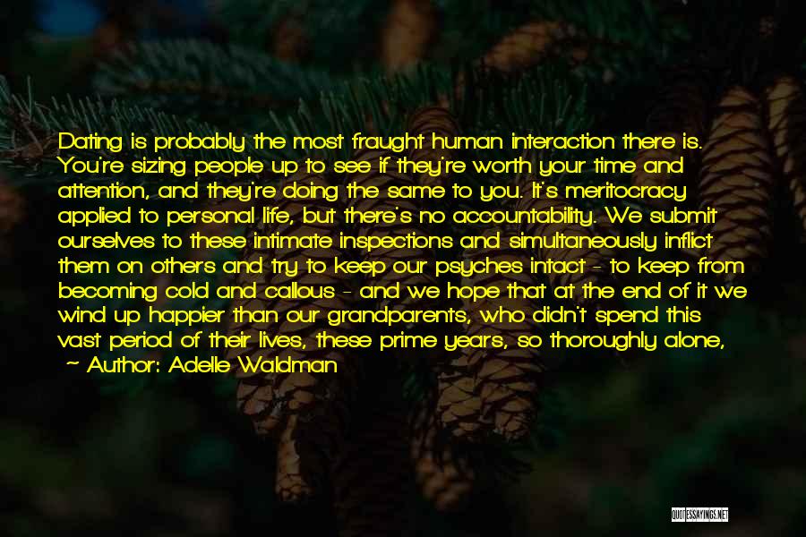 Adelle Waldman Quotes: Dating Is Probably The Most Fraught Human Interaction There Is. You're Sizing People Up To See If They're Worth Your