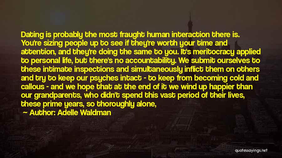 Adelle Waldman Quotes: Dating Is Probably The Most Fraught Human Interaction There Is. You're Sizing People Up To See If They're Worth Your