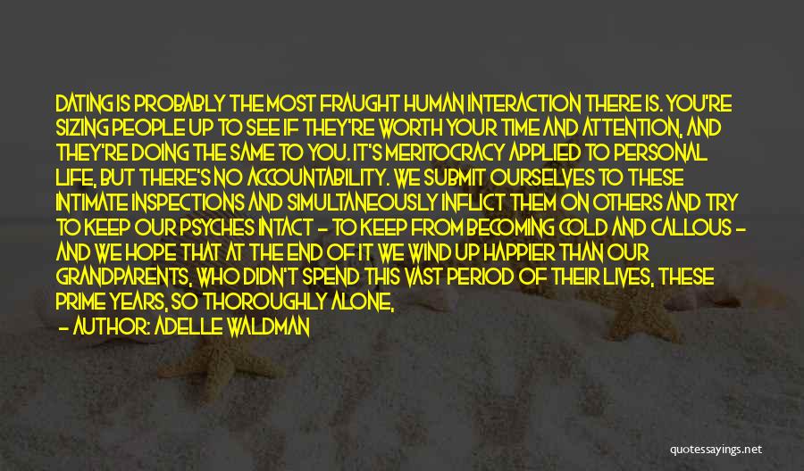Adelle Waldman Quotes: Dating Is Probably The Most Fraught Human Interaction There Is. You're Sizing People Up To See If They're Worth Your