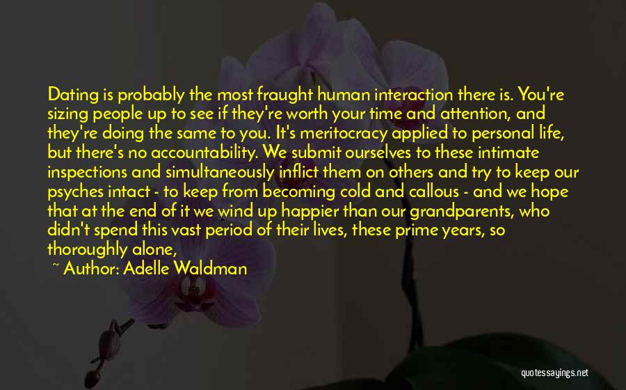 Adelle Waldman Quotes: Dating Is Probably The Most Fraught Human Interaction There Is. You're Sizing People Up To See If They're Worth Your