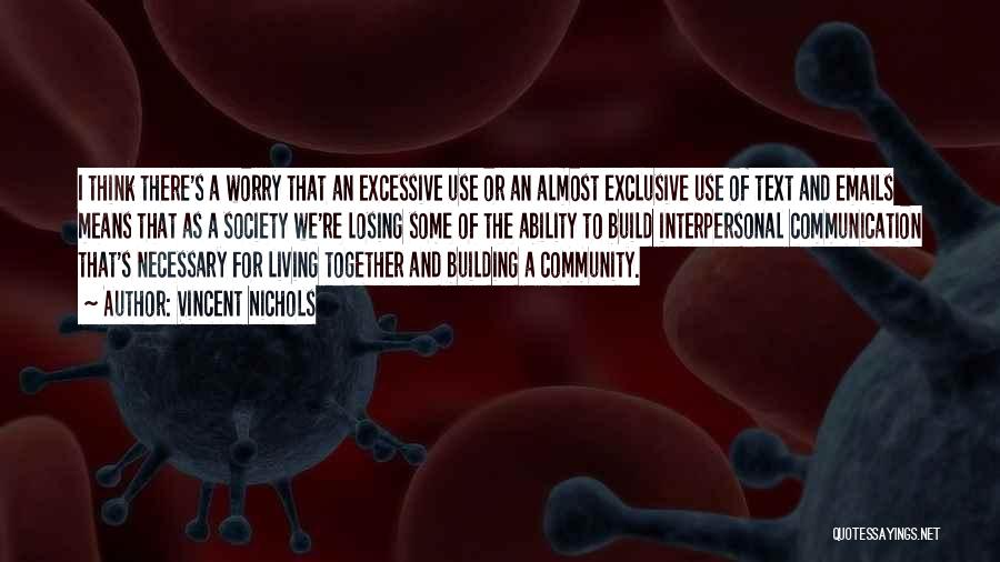 Vincent Nichols Quotes: I Think There's A Worry That An Excessive Use Or An Almost Exclusive Use Of Text And Emails Means That
