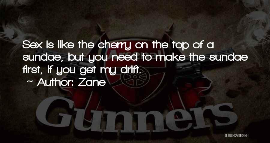 Zane Quotes: Sex Is Like The Cherry On The Top Of A Sundae, But You Need To Make The Sundae First, If