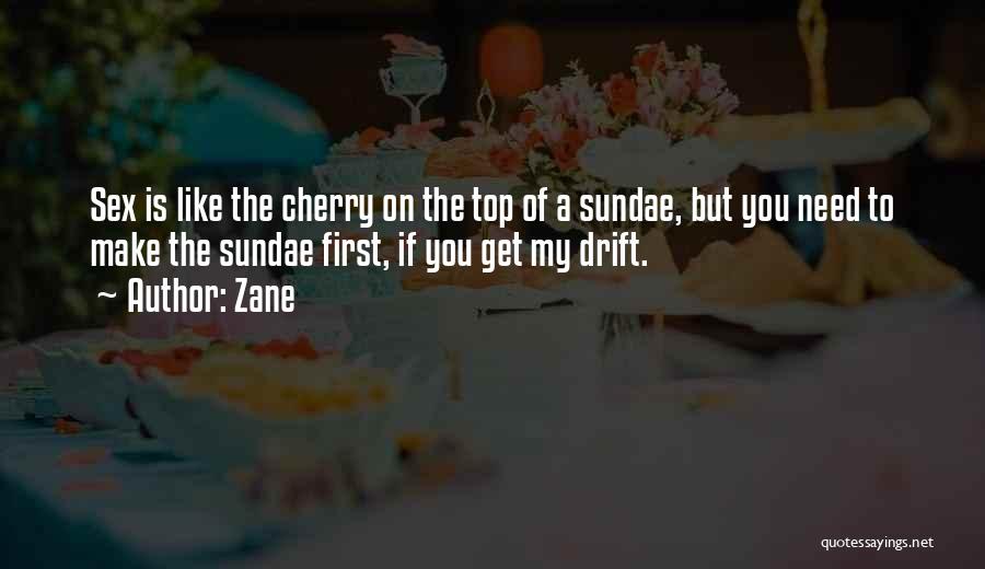 Zane Quotes: Sex Is Like The Cherry On The Top Of A Sundae, But You Need To Make The Sundae First, If