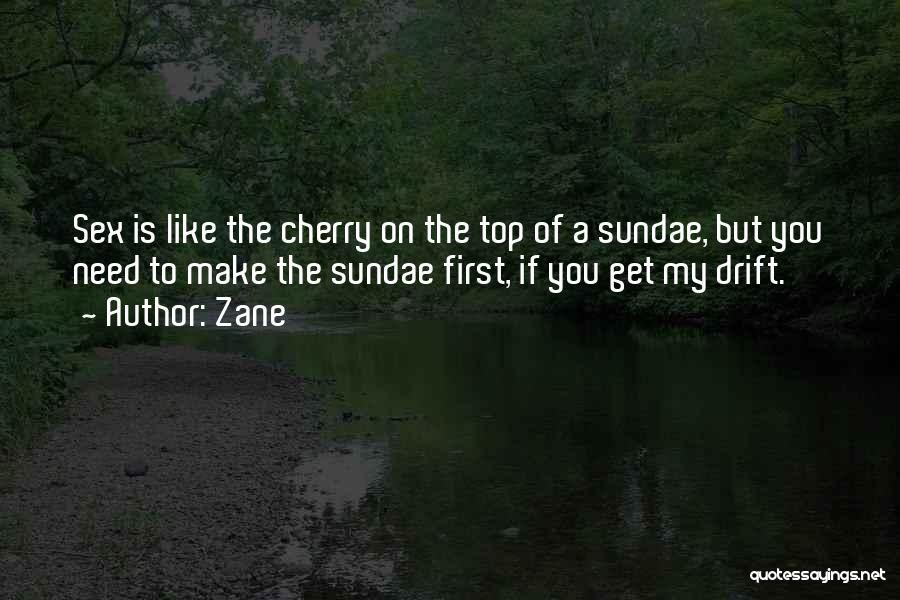 Zane Quotes: Sex Is Like The Cherry On The Top Of A Sundae, But You Need To Make The Sundae First, If