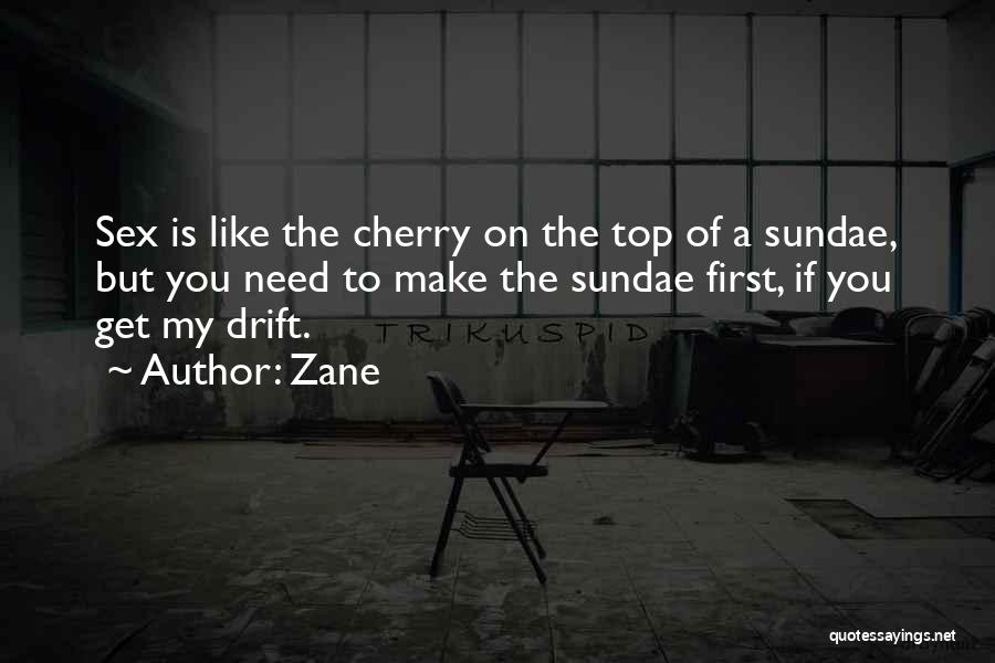 Zane Quotes: Sex Is Like The Cherry On The Top Of A Sundae, But You Need To Make The Sundae First, If