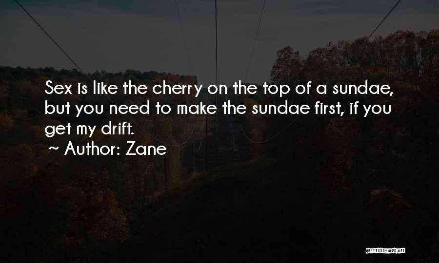 Zane Quotes: Sex Is Like The Cherry On The Top Of A Sundae, But You Need To Make The Sundae First, If