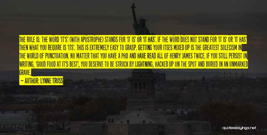 Lynne Truss Quotes: The Rule Is: The Word 'it's' (with Apostrophe) Stands For 'it Is' Or 'it Has'. If The Word Does Not