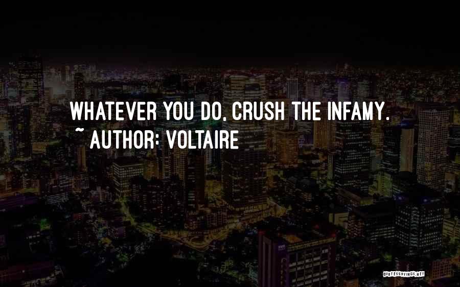 Voltaire Quotes: Whatever You Do, Crush The Infamy.