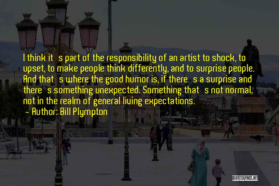 Bill Plympton Quotes: I Think It's Part Of The Responsibility Of An Artist To Shock, To Upset, To Make People Think Differently, And