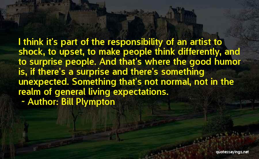 Bill Plympton Quotes: I Think It's Part Of The Responsibility Of An Artist To Shock, To Upset, To Make People Think Differently, And