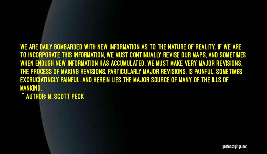 M. Scott Peck Quotes: We Are Daily Bombarded With New Information As To The Nature Of Reality. If We Are To Incorporate This Information,