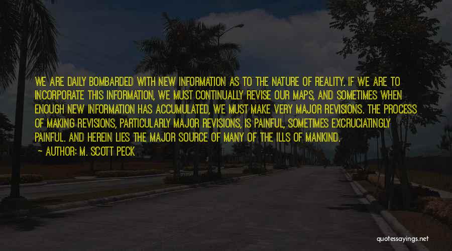 M. Scott Peck Quotes: We Are Daily Bombarded With New Information As To The Nature Of Reality. If We Are To Incorporate This Information,