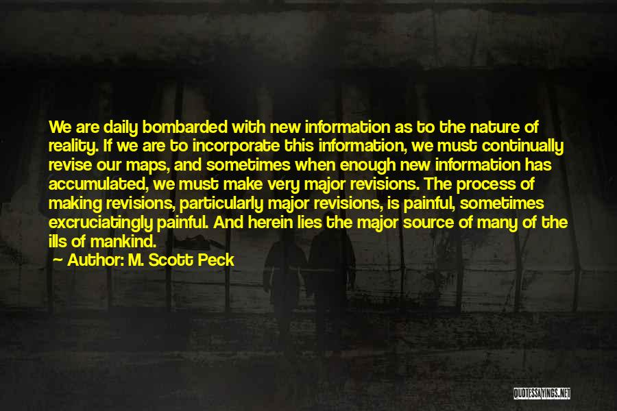 M. Scott Peck Quotes: We Are Daily Bombarded With New Information As To The Nature Of Reality. If We Are To Incorporate This Information,