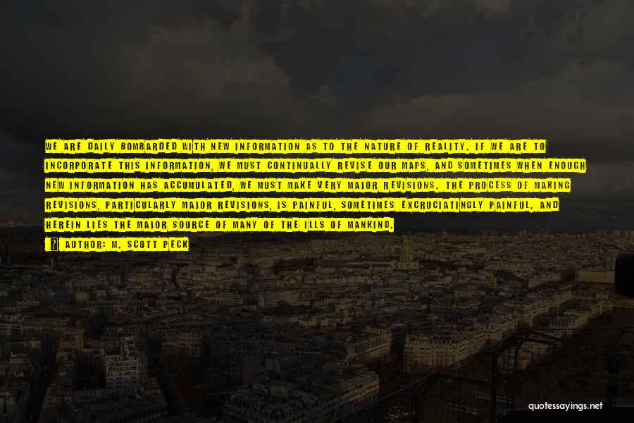 M. Scott Peck Quotes: We Are Daily Bombarded With New Information As To The Nature Of Reality. If We Are To Incorporate This Information,