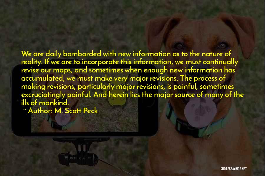 M. Scott Peck Quotes: We Are Daily Bombarded With New Information As To The Nature Of Reality. If We Are To Incorporate This Information,