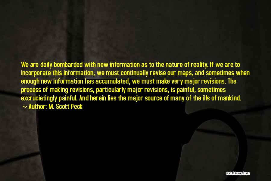 M. Scott Peck Quotes: We Are Daily Bombarded With New Information As To The Nature Of Reality. If We Are To Incorporate This Information,