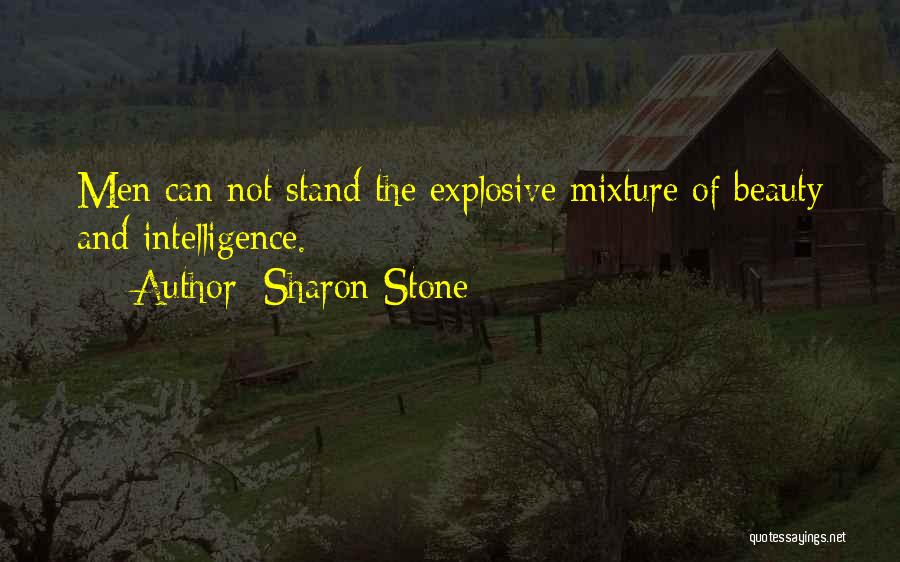 Sharon Stone Quotes: Men Can Not Stand The Explosive Mixture Of Beauty And Intelligence.