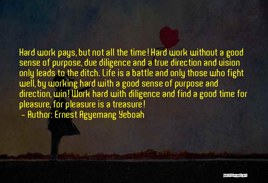 Ernest Agyemang Yeboah Quotes: Hard Work Pays, But Not All The Time! Hard Work Without A Good Sense Of Purpose, Due Diligence And A