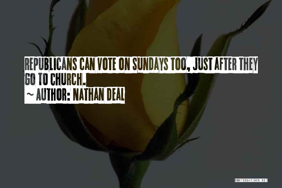 Nathan Deal Quotes: Republicans Can Vote On Sundays Too, Just After They Go To Church.