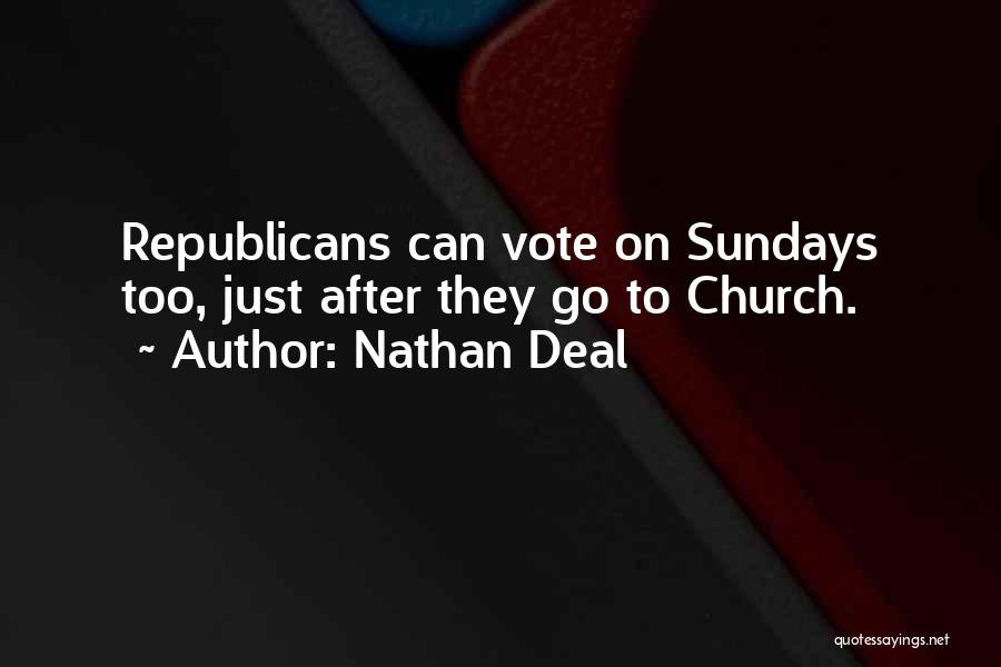 Nathan Deal Quotes: Republicans Can Vote On Sundays Too, Just After They Go To Church.