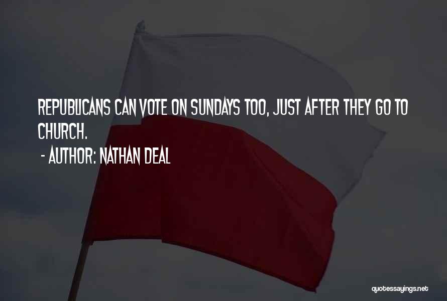 Nathan Deal Quotes: Republicans Can Vote On Sundays Too, Just After They Go To Church.