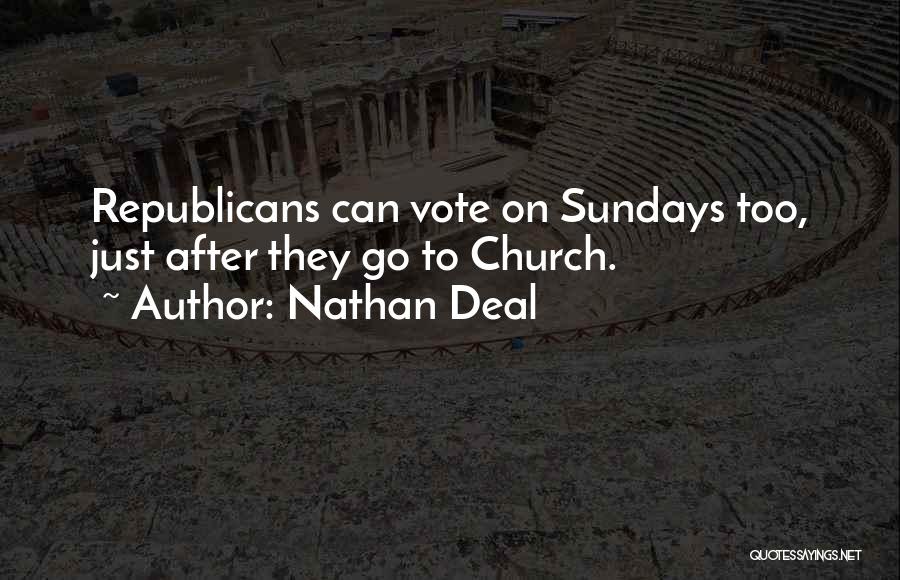 Nathan Deal Quotes: Republicans Can Vote On Sundays Too, Just After They Go To Church.